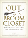 Out of the Broom Closet (eBook): 50 True Stories of Witches Who Found and Embraced the Craft